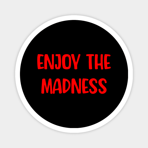 Enjoy the Madness Magnet by Movielovermax